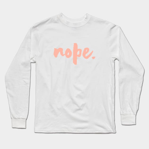 Nope. Long Sleeve T-Shirt by lowercasev